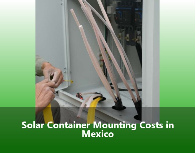 Solar Container Mounting Costs in Mexico